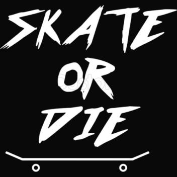 SKATE OR DIE DUDE