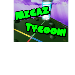 Megaz Tycoon! [BETA]