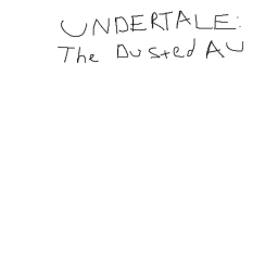 Undertale: The Dusted AU (OLD VERSION)