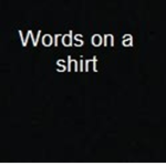 Words on a shirt :D