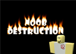 Noob Destruction©