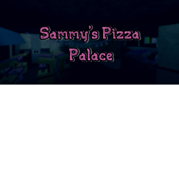 Sammy's Pizza Palace!