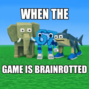 when the game is brainrotted