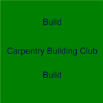 Carpentry Building Club