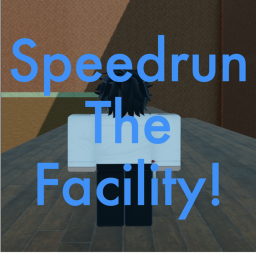 Speedrun The Facility! (Update 2 Checkpoints!!!!)