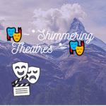 ~* Shimmering Theatres *~