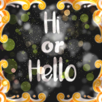 Hi or Hello ._.