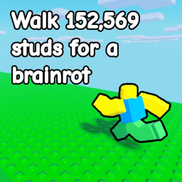 walk 152,569 studs for a brainrot