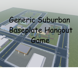 generic suburban baseplate hangout game [W.I.P]