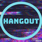~•~The Hangout~•~