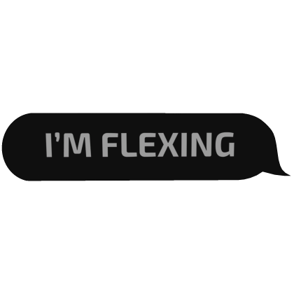 I'M FLEXING
