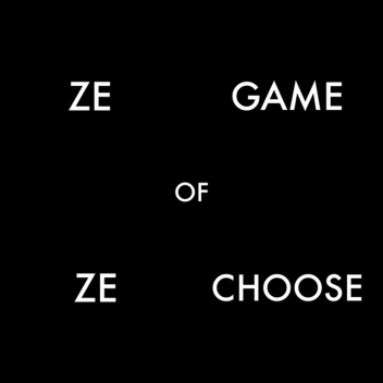 Ze Game Of Ze Choose