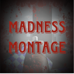 Madness Montage