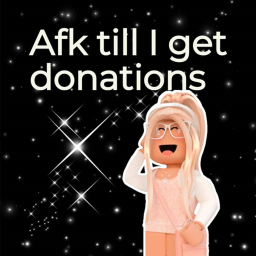 AFK till I get donations