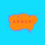 Argue!