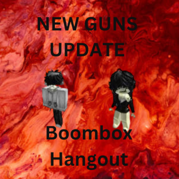Boombox Hangout (NEW GUNS UPDATE) (BUG FIXES)