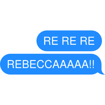 RE RE RE REBECCAAAAA!! Text