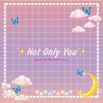 Not Only You