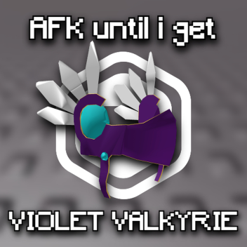 AFK until i get VIOLET VALKYRIE