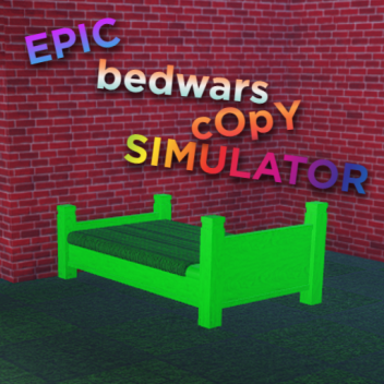epic bedwars copy simulator