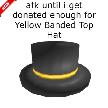 afk until i get donated enough for Yellow Top Hat