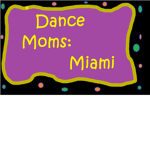 Dance Moms Miami