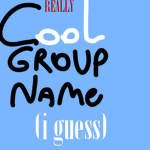 really cool group name i guess