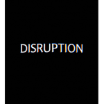 D I S R U P T I O N