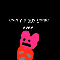 Every Piggy Game Ever.