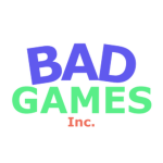 Bad Games Incorporated.