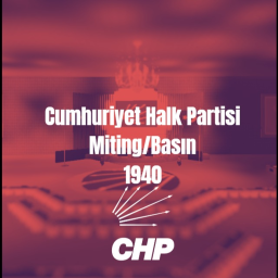 Cumhuriyet Halk Partisi Miting/Basın 1940