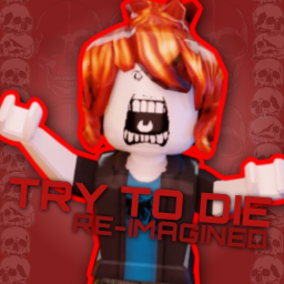 Try to Die [Re-imagined]