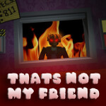 Thats Not My Friend