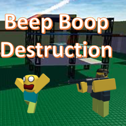 Beep Boop Destruction!