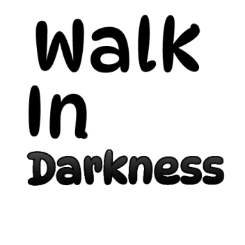 Walk in Darkness (SECONDS!)
