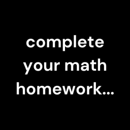 complete your math homework...