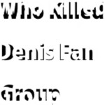 Who Killed Denis Fan Group