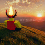 It's Quiet Tonight..