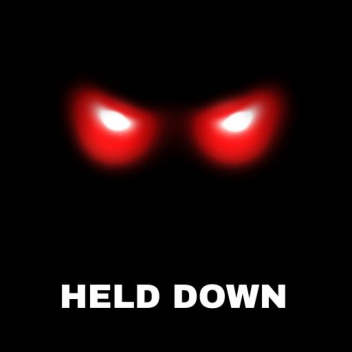 HELD DOWN
