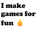 I make games for fun studios