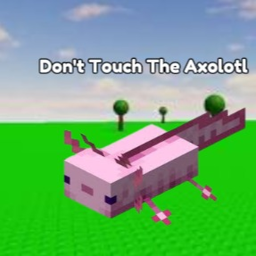 Dont Touch the Axoltol