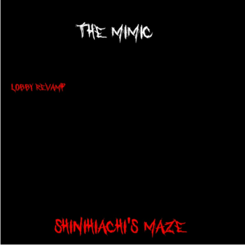 (Lobby Revamp) the mimic Shinihiachi's maze