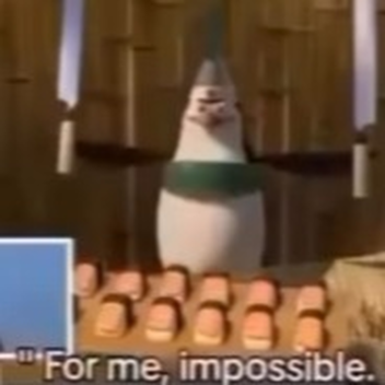 For me, impossible.