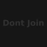 DONT JOIN...