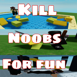 kill noobs for fun