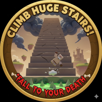 climb huge stairs!  *fall to your death* read desc