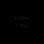 Forgotten in Time.