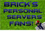 Brick's Personal Servers Fans!
