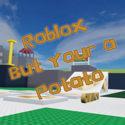 Roblox But Your A Potato