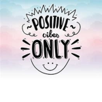 Positive Vibez Only <3